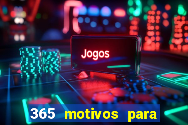 365 motivos para te amar